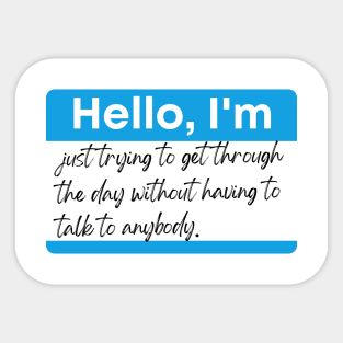 Just trying to get through the day without talking to anybody. Sticker